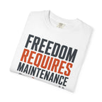 Freedom Requires Maintenance - T-Shirt