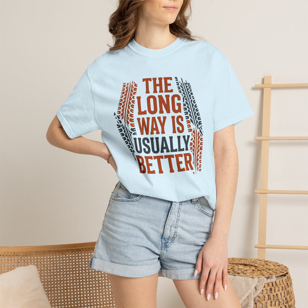 The Long way Is Usually Better - T-Shirt