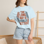 The Long way Is Usually Better - T-Shirt