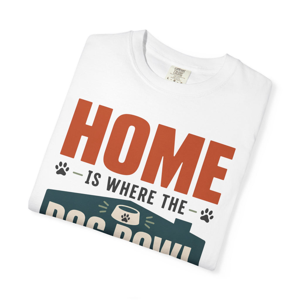 Home Is Where The Dog Bowl Lands - T-Shirt