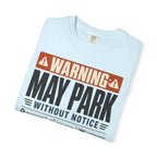 Warning May Park Without Notice - T-Shirt