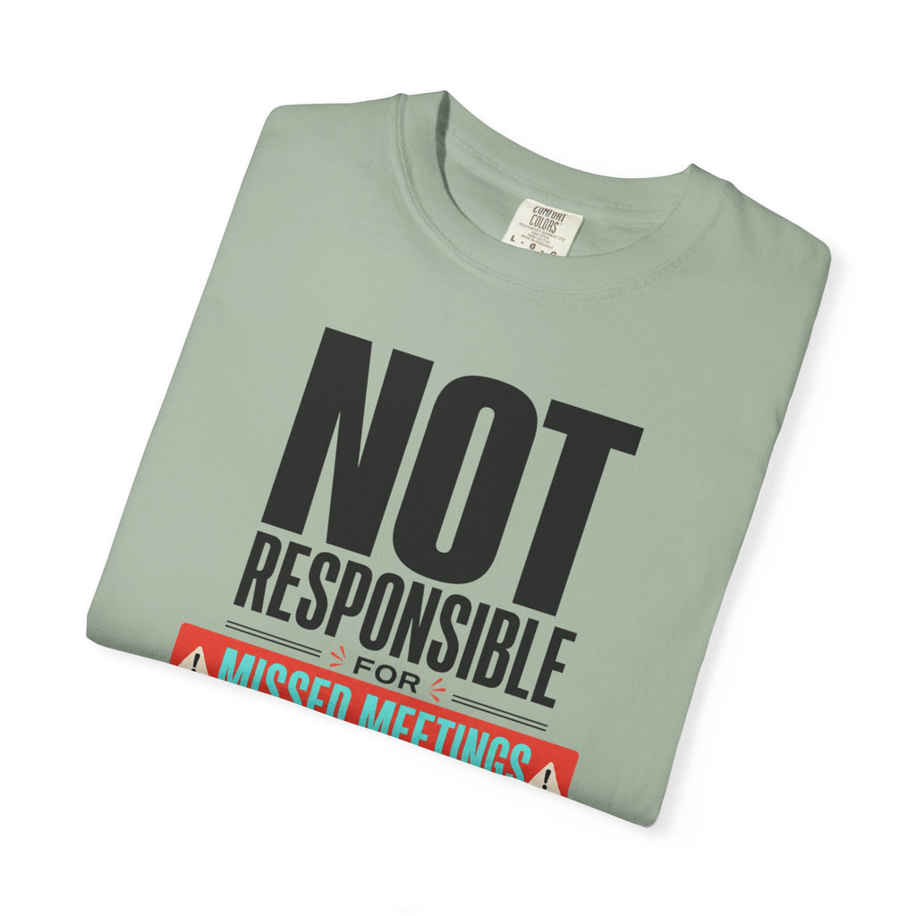 Not Responsible For Missed Meetings - T-Shirt
