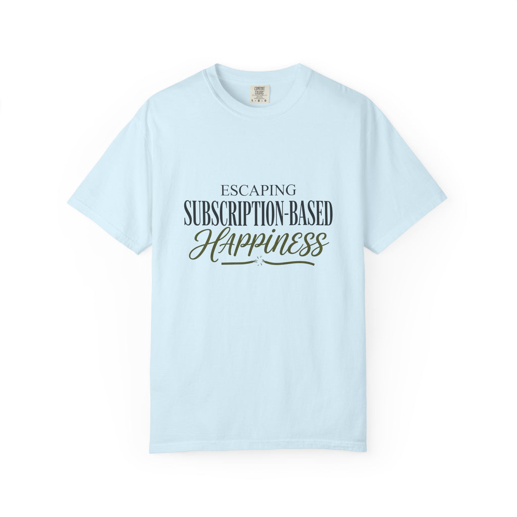 Escape Subscription Based Happiness - T-Shirt