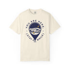 You Are Here Stay A While - T-Shirt