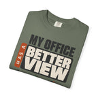 My Office Has A Better View - T-Shirt