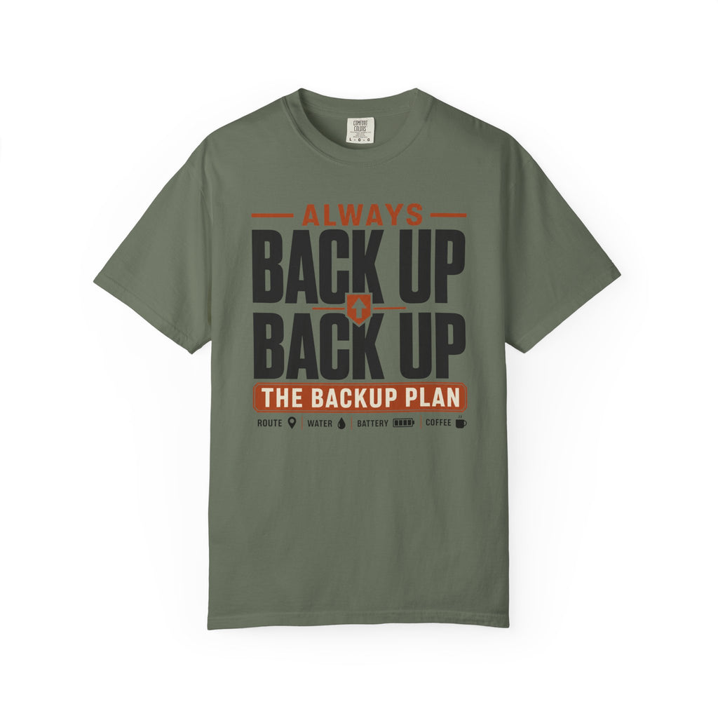 Always Back Up The Backup Plan - T-Shirt