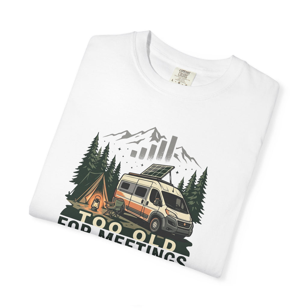Too Old For Meetings Perfect For Campgrounds - T-Shirt