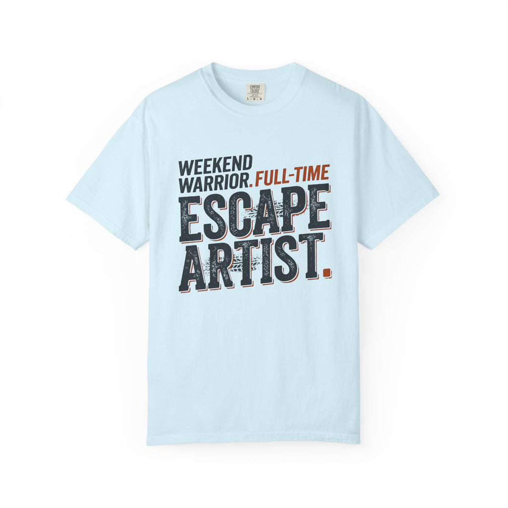 Weekend Warrior Full Time Escape Artist - T-Shirt