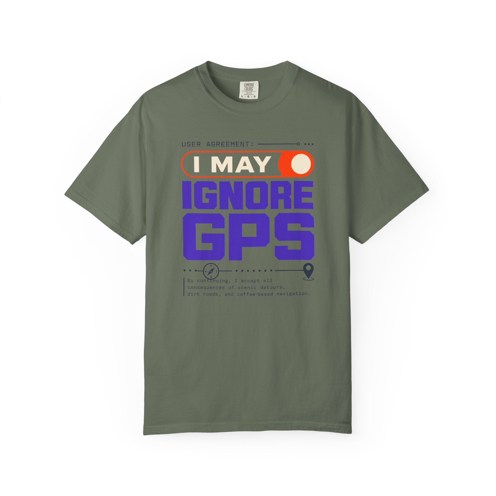 User Agreement I May Ignore Gps - T-Shirt