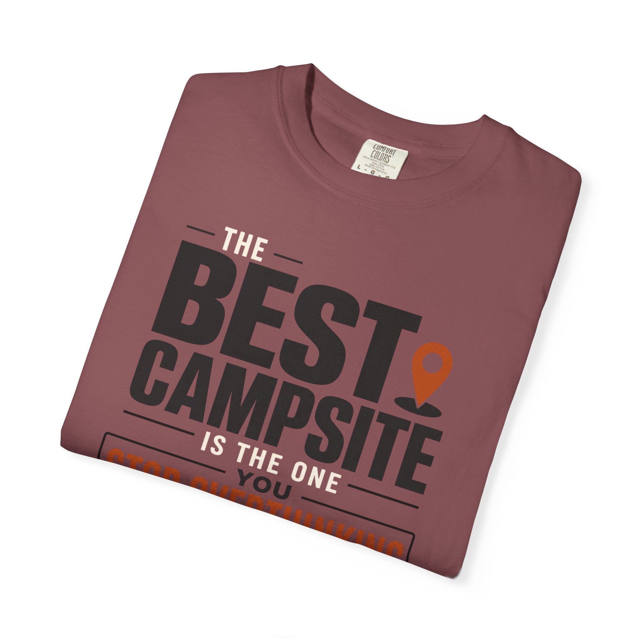 The Best Campsite Is The One You Stop Overthinking - T-Shirt