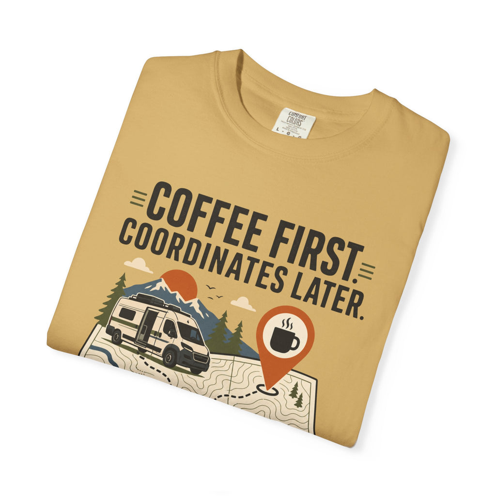 Coffee First Coordinates Later - T-Shirt