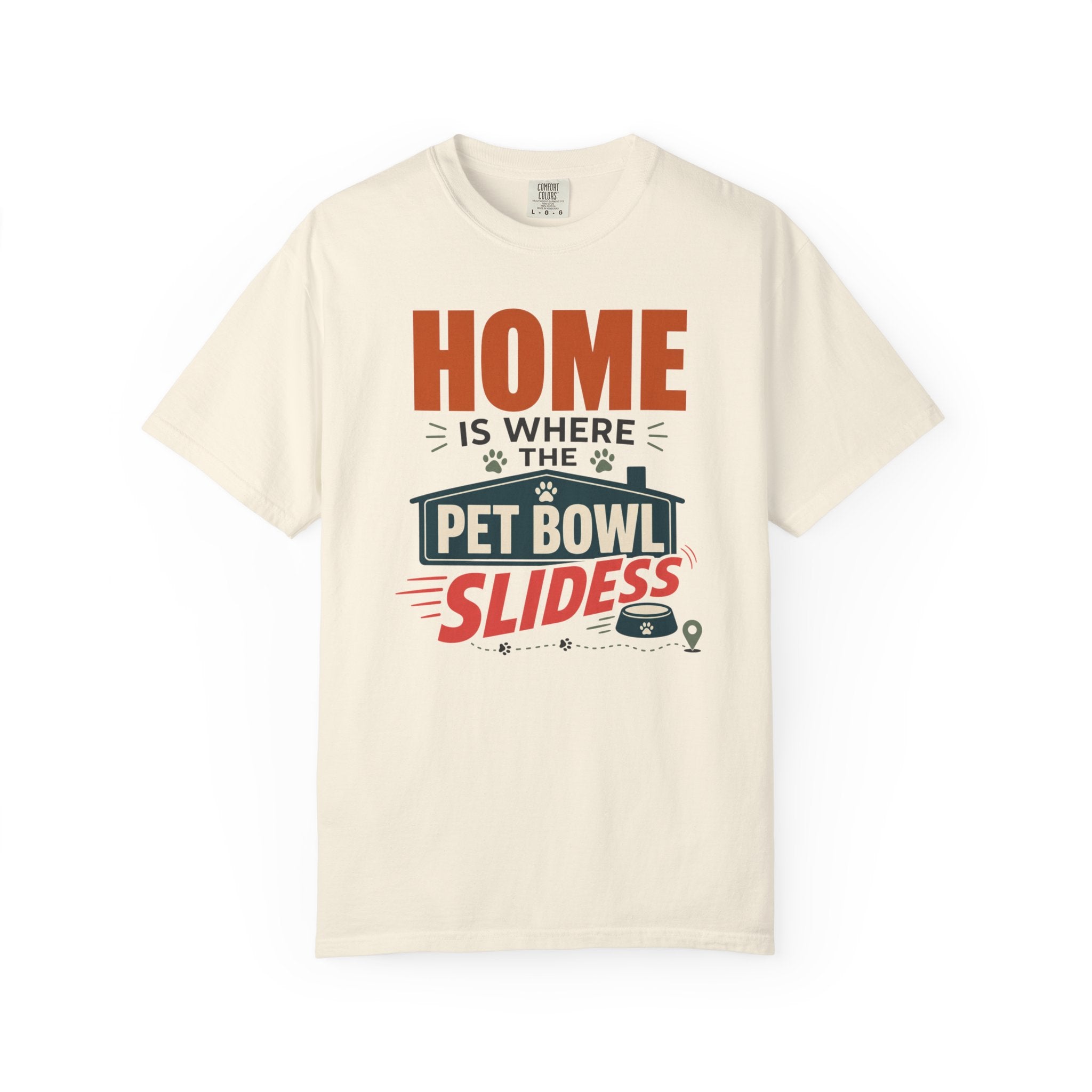 Home Is Where The Pet Bowl Slides - T-Shirt