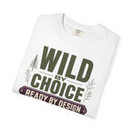Wild By Choice Ready By Design - T-Shirt