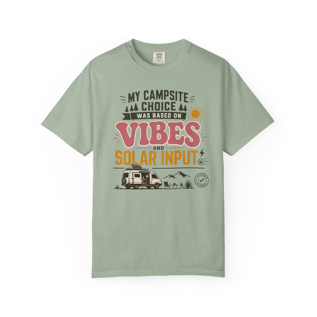 My Campsite Choice Was Based On Vibes And Solar Input - T-Shirt