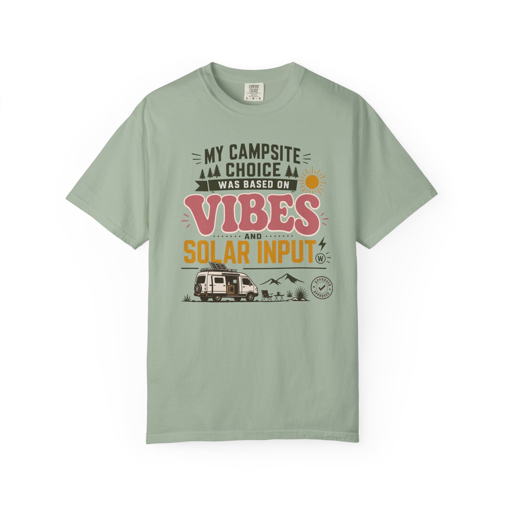 My Campsite Choice Was Based On Vibes And Solar Input - T-Shirt