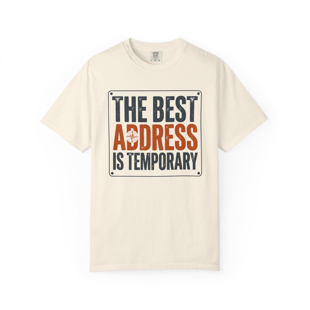 The Best Address Is Temporary - T-Shirt