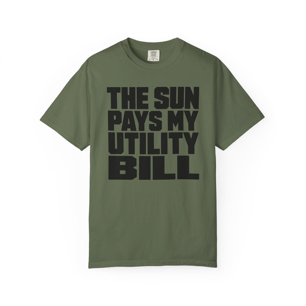 The Sun Pays My Utility Bill - T-Shirt