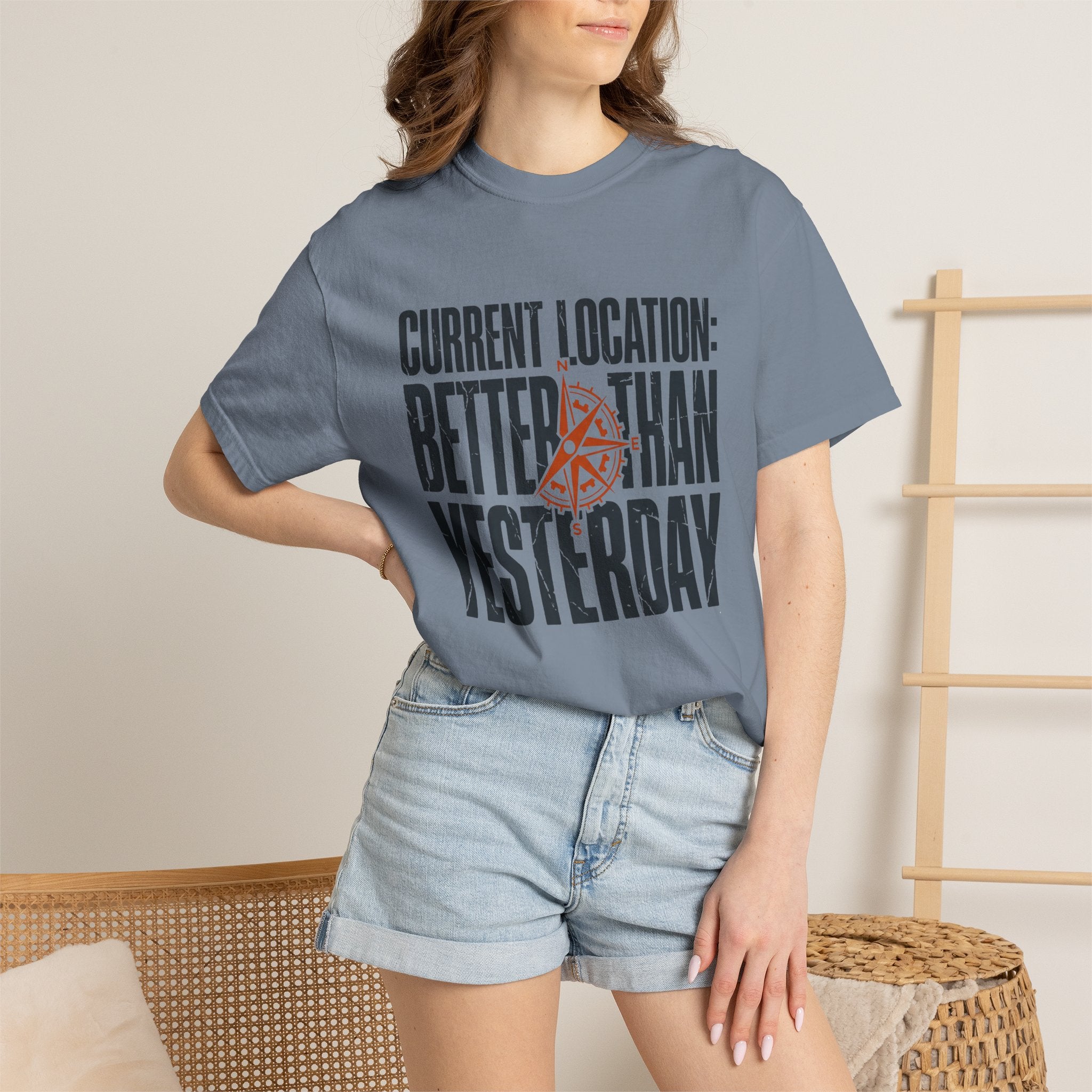 Current Location Better Than Yesterday - T-Shirt