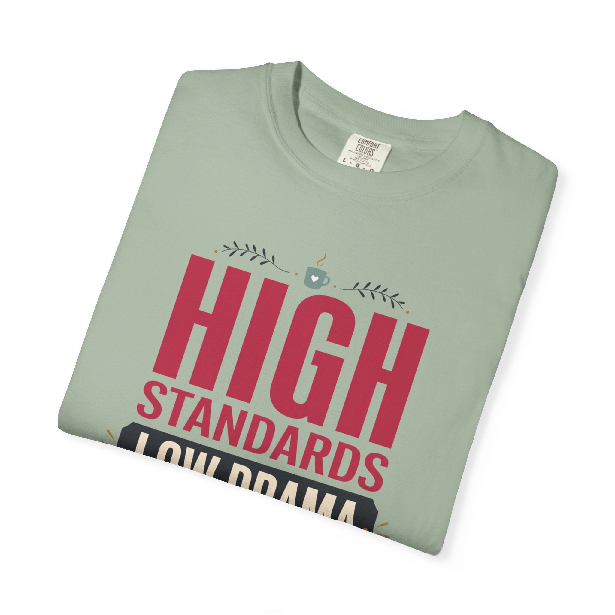 High Standards Low Drama - T-Shirt