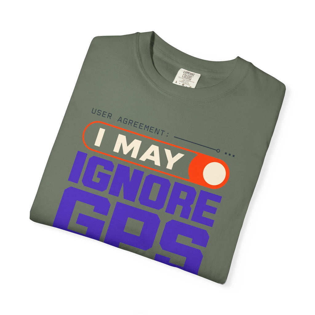User Agreement I May Ignore Gps - T-Shirt