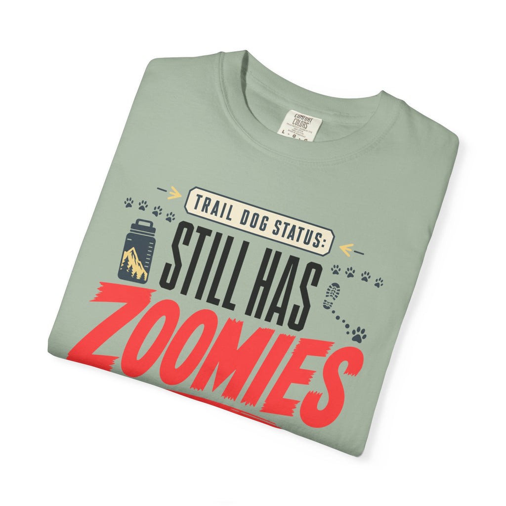 Trail Dog Status Still Has Zoomies - T-Shirt