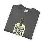 Current Location Better Than Yesterday - T-Shirt