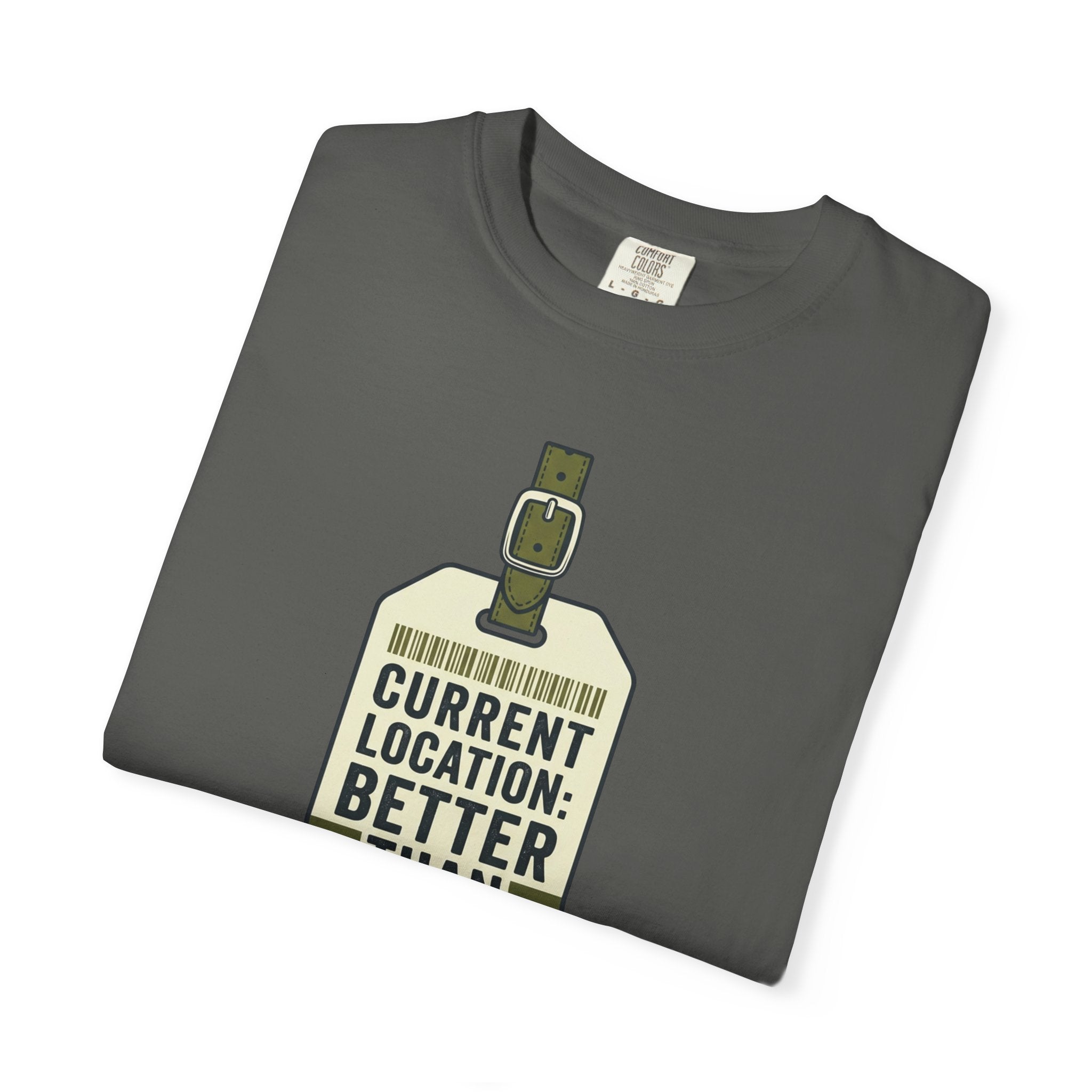 Current Location Better Than Yesterday - T-Shirt