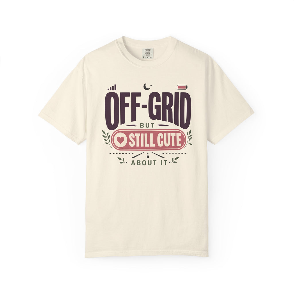Off Grid But Still Cute About It - T-Shirt