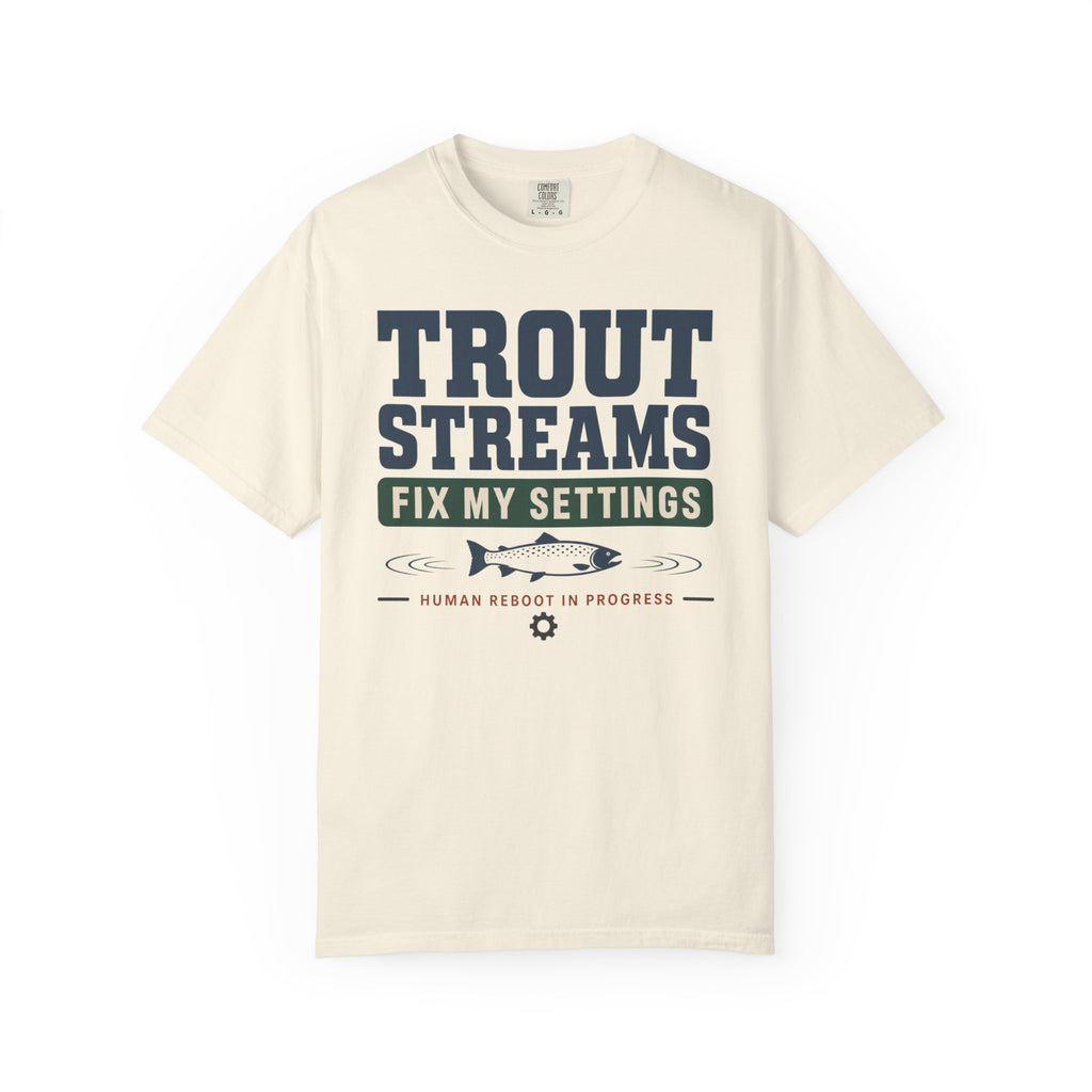 Trout Streams Fix My Settings - T-Shirt