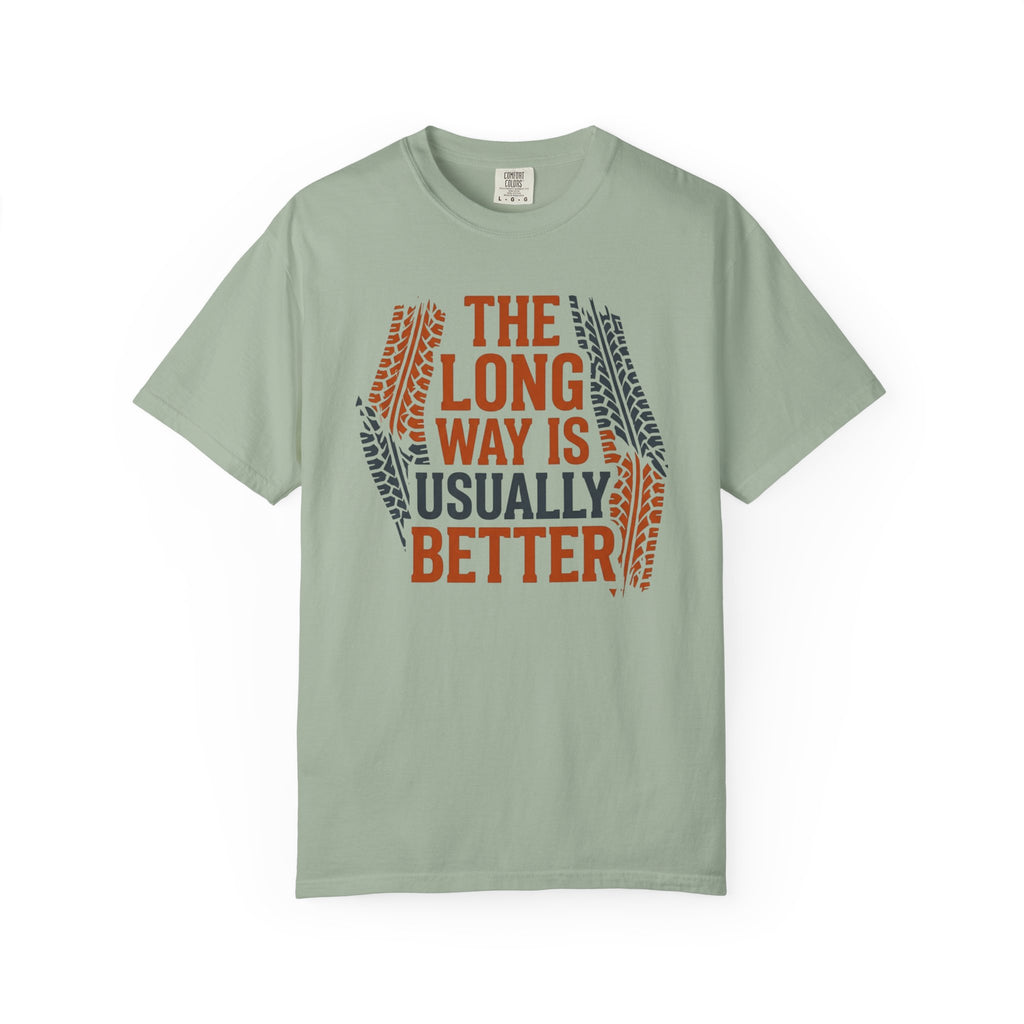 The Long way Is Usually Better - T-Shirt