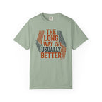 The Long way Is Usually Better - T-Shirt
