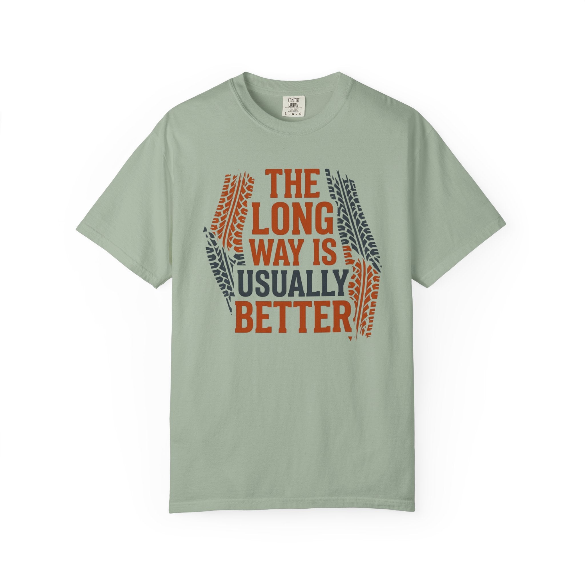 The Long way Is Usually Better - T-Shirt