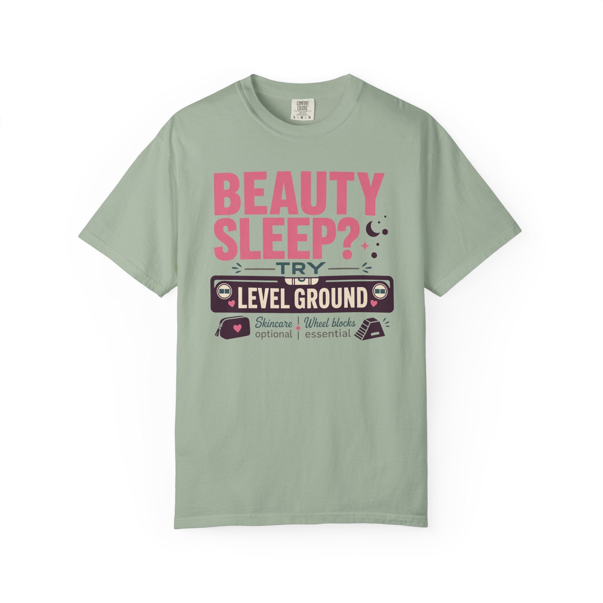 Beauty Sleep Try Level Ground - T-Shirt