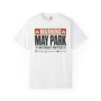 Warning May Park Without Notice - T-Shirt