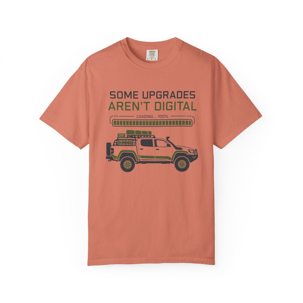 Some Upgrades Aren't Digital - T-Shirt