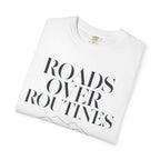 Roads Over Routines - T-Shirt
