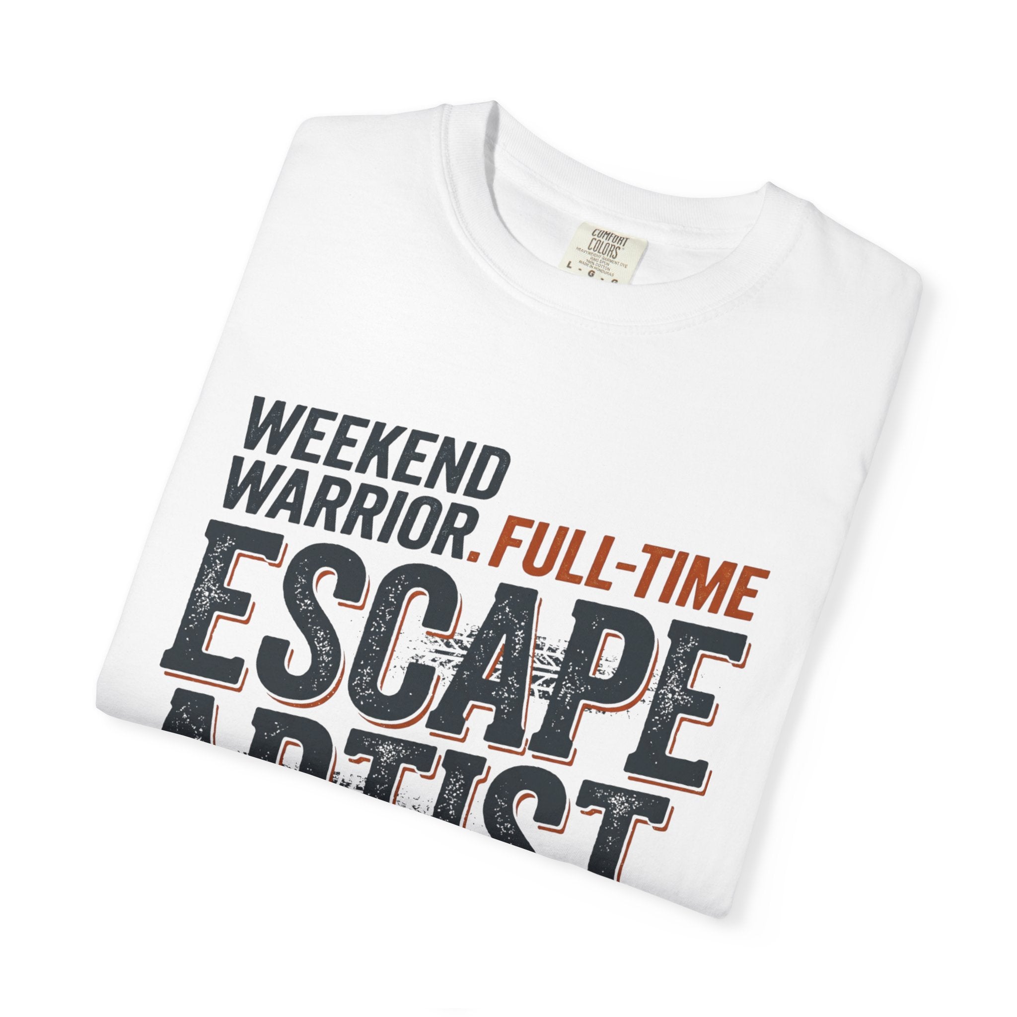 Weekend Warrior Full Time Escape Artist - T-Shirt