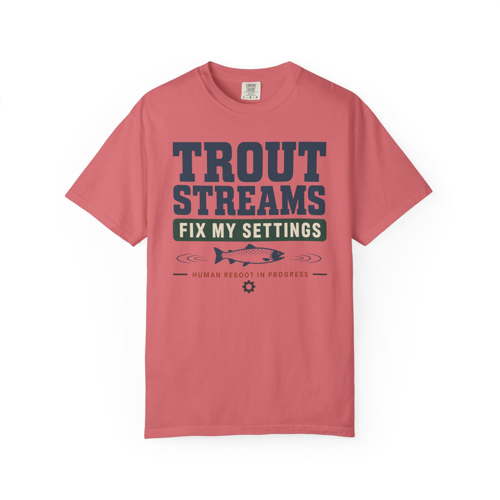 Trout Streams Fix My Settings - T-Shirt