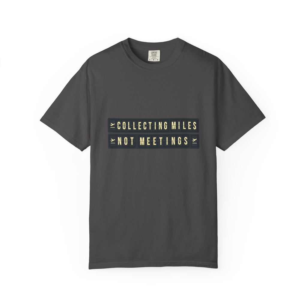 Collecting Miles Not Meetings - T-Shirt