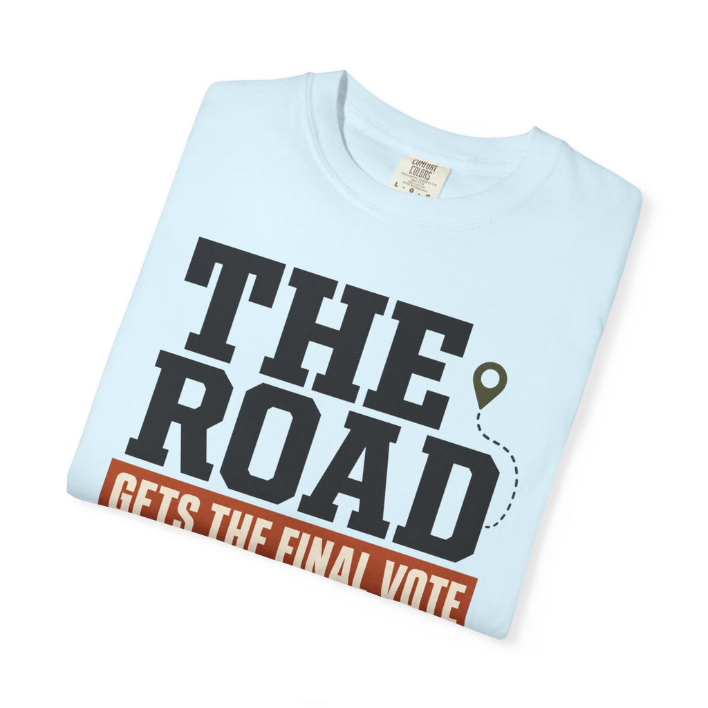 The Road Gets The Final Vote - T-Shirt
