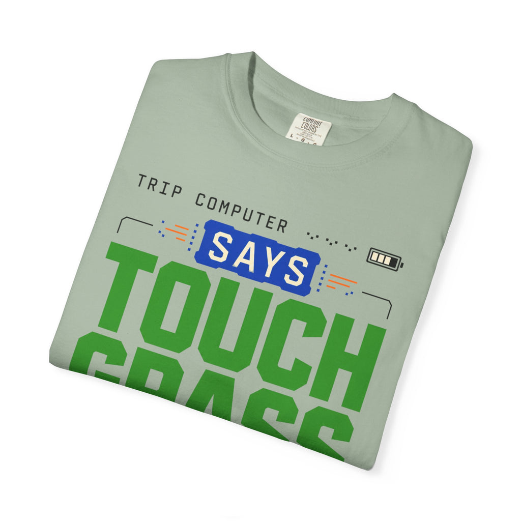 Trip Computer Says Touch Grass - T-Shirt