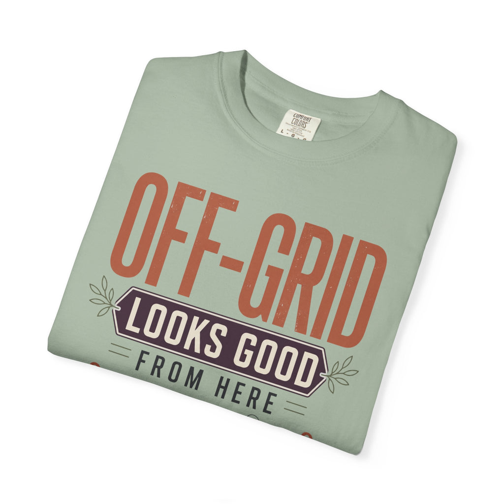 Off Grid Looks Good From Here - T-Shirt