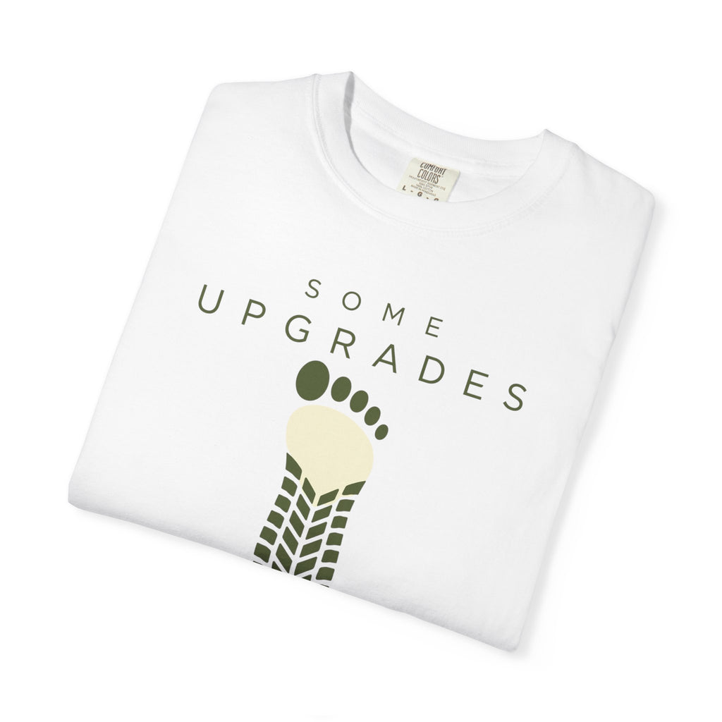 Some Upgrades Aren't Digital - T-Shirt