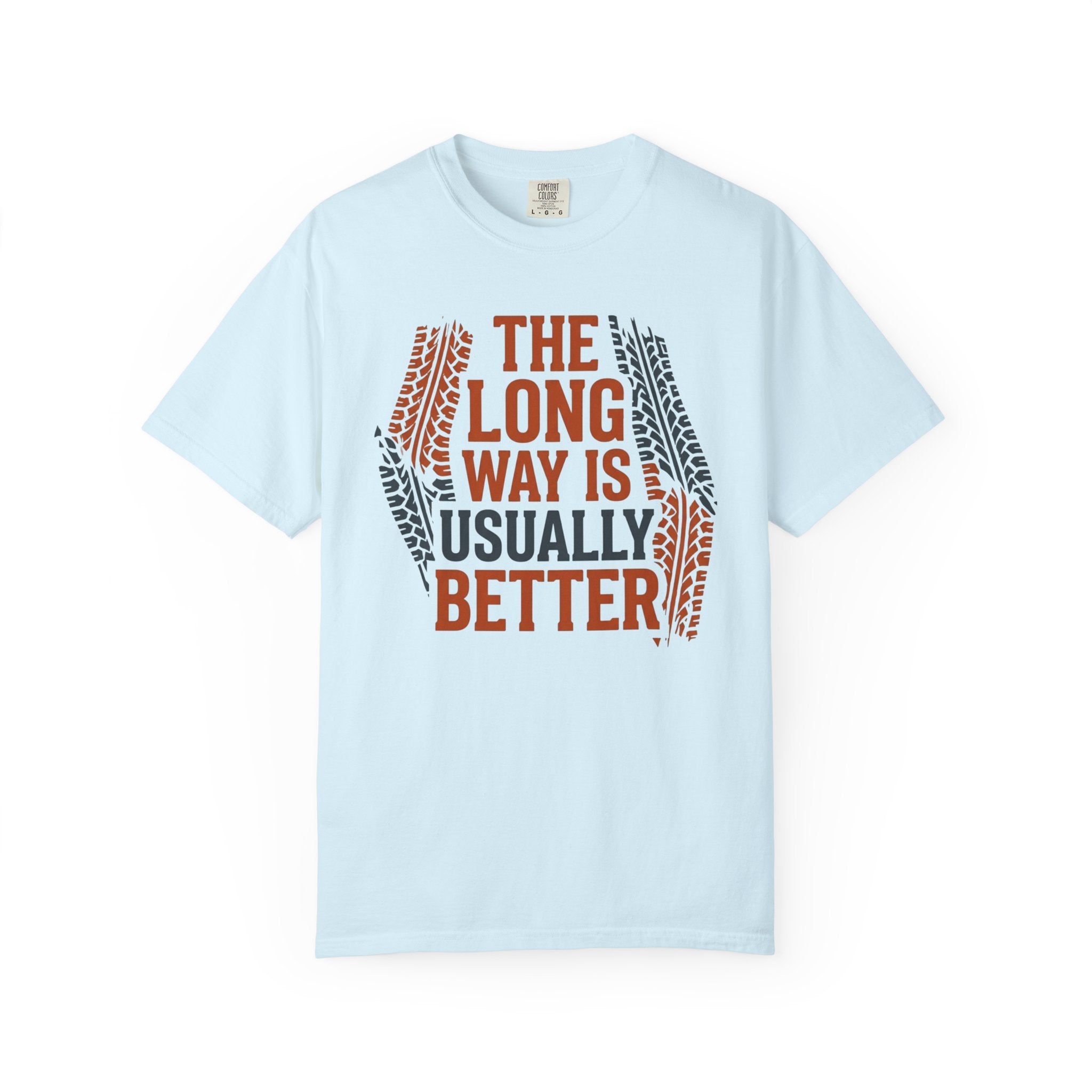 The Long way Is Usually Better - T-Shirt