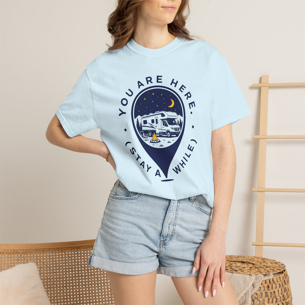 You Are Here Stay A While - T-Shirt