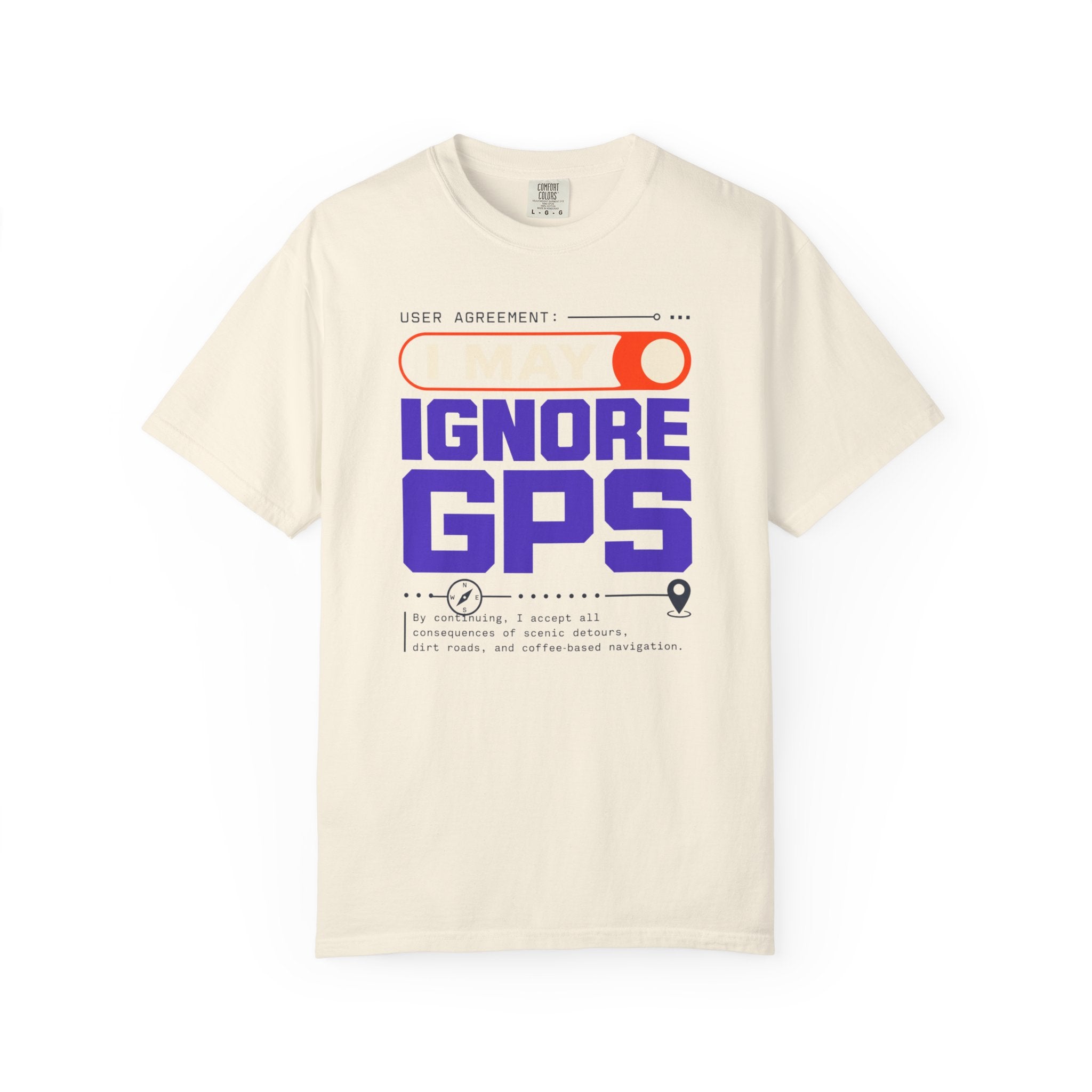 User Agreement I May Ignore Gps - T-Shirt