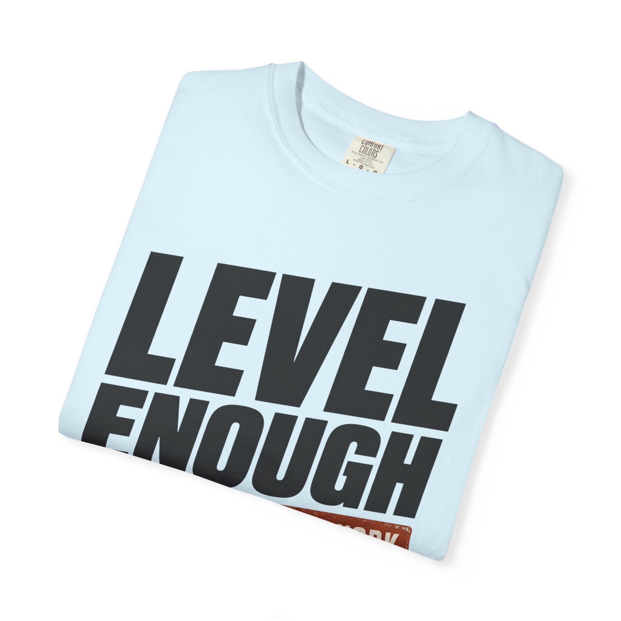 Level Enough - T-Shirt