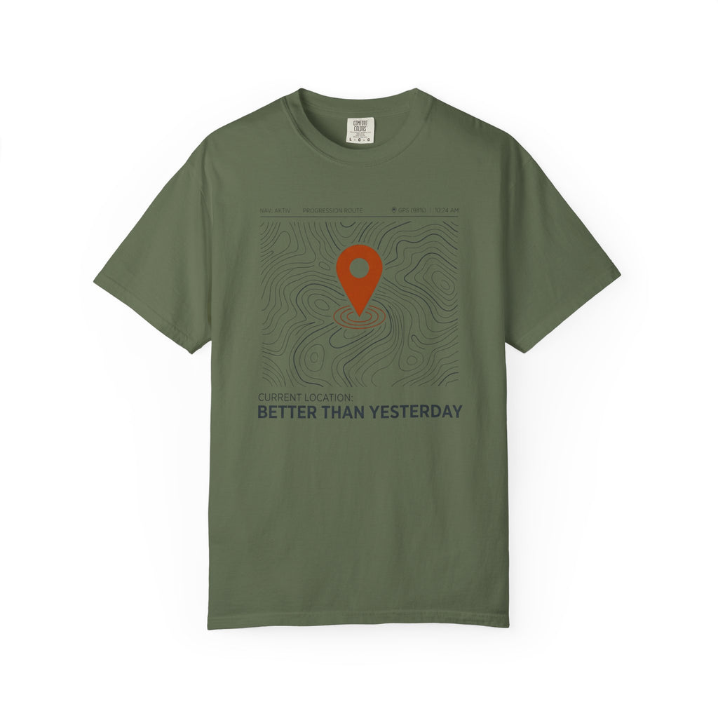 Current Location Better Than Yesterday - T-Shirt