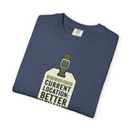 Current Location Better Than Yesterday - T-Shirt