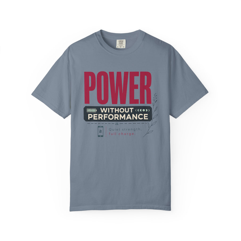 Power Without Performance - T-Shirt